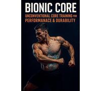 Bionic Core Unconventional Core Training for Performance & Durability