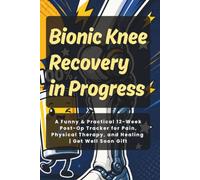 Bionic Knee Recovery in Progress: A Funny & Practical 12-Week Post-Op Tracker for Pain, Physical Therapy, and Healing | Get Well Soon Gift
