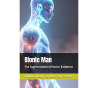 Bionic Man: The Augmentation of Human Existence