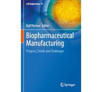 Biopharmaceutical Manufacturing: Progress, Trends and Challenges