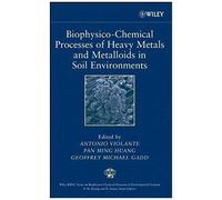Biophysico-Chemical Processes Of Heavy Metals And Metalloids In Soil Environments