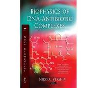 Biophysics of DNA-Antibiotic Complexes (DNA and Rna: Properties and Modifications, Functions and Interactions, Recombination and Applications) - [Version Originale] Inconnu (Auteur)