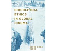 Biopolitical Ethics in Global Cinema