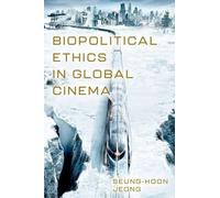 Biopolitical Ethics In Global Cinema