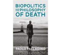 Biopolitics & The Philosophy Of Death Paolo Palladino, (Auteur)