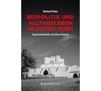 Biopolitik und Alltagsleben im Roten Wien: Experimentierfelder der Hohen Moderne