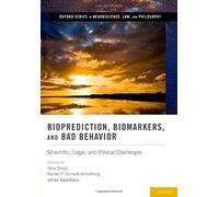 Bioprediction, Biomarkers, And Bad Behavior: Scientific, Legal, And Ethical Challenges
