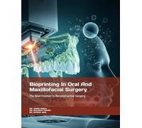 Bioprinting In Oral And Maxillofacial Surgery: The Next Frontier in Reconstructive Surgery