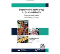 Bioprocessing Technology in Food and Health: Potential Applications and Emerging Scope - [Version Originale] Inconnu (Auteur)