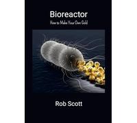 Bioreactor: How to Make Your Own Gold