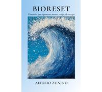 BIORESET: Il metodo per rigenerare mente, corpo ed energia