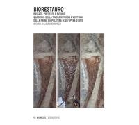 Biorestauro. Passato, presente e futuro. Quaderno della tavola rotonda a vent’anni dalla prima biopulitura di un’opera d’arte