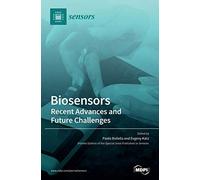 Biosensors - Recent Advances And Future Challenges