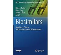 Biosimilars: Regulatory, Clinical, And Biopharmaceutical Development (Aaps Advances In The Pharmaceutical Sciences Series)