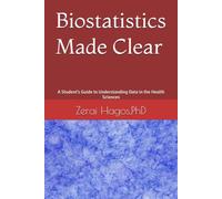 Biostatistics Made Clear: A Student’s Guide to Understanding Data in the Health Sciences