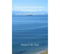 Biotech Entrepreneurship, Precision Medicine and Artificial Intelligence (AI) - Simon Chin - Simon Chin - ebook (ePub) - Livre