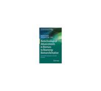Biotechnological Advancements In Biomass To Bioenergy Biotransformation