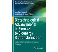 Biotechnological Advancements in Biomass to Bioenergy Biotransformation: Sustainable Implications in Circular Economy