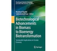 Biotechnological Advancements in Biomass to Bioenergy Biotransformation: Sustainable Implications in Circular Economy