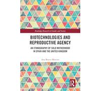 Biotechnologies and Reproductive Agency: An Ethnography of Solo Motherhood in Spain and the United Kingdom
