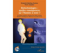 Biotechnologies : quelles conséquences sur l'Homme à venir ? Procréation humaine, utilisation des cellules souches - Données scientifiques et réflexives à la portée de tous - Elisabeth Matthys-Rochon 