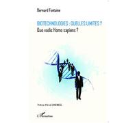Biotechnologies : quelles limites ? Quo vadis Homo sapiens ? - Bernard Fontaine - L'harmattan - broché - Etude
