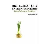 Biotechnology Entrepreneurship From Science To Solutions -- Start-Up, Company Formation And Organization, Team, Intellectual Property, Financing, Part