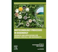Biotechnology Processes in Bioenergy: Advances and Applications for Biomass, Biofuels, and Bioproducts