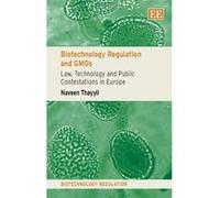 Biotechnology Regulation and GMOs: Law, Technology and Public Contestations in Europe (Biotechnology Regulation Series) - [Livre en VO] N Thayyil (Auteur)