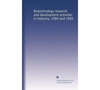 Biotechnology research and development activities in industry, 1984 and 1985
