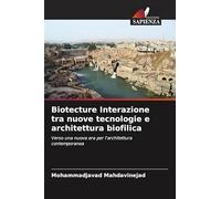 Biotecture Interazione tra nuove tecnologie e architettura biofilica