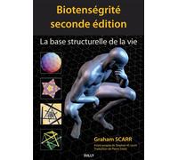 Biotenségrité, seconde édition La base structurelle de la vie - Graham Scarr - Sully Eds - broché - Etude