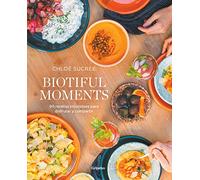 Biotiful Moments: 90 recetas saludables para disfrutar y compartir/ 90 Healthy Recipes to Enjoy and Share