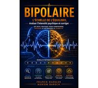 BIPOLAIRE L’échelle de l’équilibre.: Évaluer l’intensité psychique et corriger.