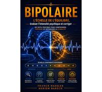 BIPOLAIRE L’échelle de l’équilibre.: Évaluer l’intensité psychique et corriger.