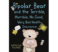 Bipolar Bear and the Terrible, Horrible, No Good, Very Bad Health Insurance: A Fable for Grownups