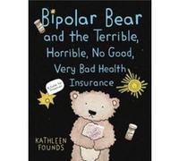 Bipolar Bear and the Terrible Horrible No Good Very Bad Health Insurance by Kathleen Founds Kathleen Founds (Auteur)