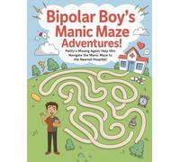 Bipolar Boy's Manic Maze Adventures!: PWilly's Missing Again! Help Him Navigate the Manic Maze to the Nearest Hospital!