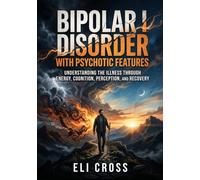 Bipolar I Disorder with Psychotic Features: Understanding the Illness Through Energy, Cognition, Perception, and Recovery