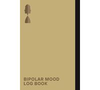 Bipolar Mood Log Book: A Notebook To Help You To Record Your Mood, Energy Levels, Hours Of Sleep , And Any Significant Events Or Triggers That May Have Influenced Your Emotional State
