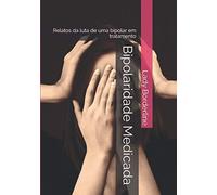 Bipolaridade Medicada: Relatos da luta de uma bipolar em tratamento