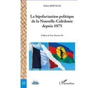 Bipolarisation politique de la Nouvelle-Calédonie depuis 1975 - Robert Bertram - L'harmattan - broché - Essai