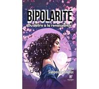 Bipolarité - Du délire à la renaissance