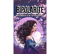 Bipolarité Du délire à la renaissance - Nina Siahpoush-Royoux - Le Lys Bleu - broché - Témoignage