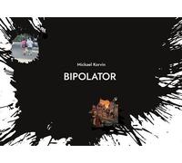 Bipolator: ou comment Jesus a ruiné la vie dun écrivain qui navait rien demandé