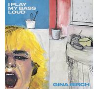 Birch, Gina - I Play My Bass Loud [Import]