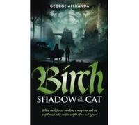 Birch - Shadow of the Cat: When dark forces awaken, a magician and his pupil must take on the might of an evil tyrant: Volume 2 (Tales of Birch and the Timber Cat) - [Livre en VO] George Alexanda (Aut