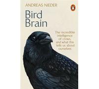 Bird Brain The Incredible Intelligence of Crows, and What This Tells Us About Ourselves - Andreas Nieder - Transworld digital - ebook (ePub) - Livre