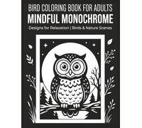 Bird Coloring Book for Adults: Mindful Monochrome Designs for Relaxation | Birds & Nature Scenes