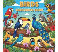 Bird Coloring Book for Kids Ages 4-8: Fun and Easy Coloring Pages of Cute Birds, Parrots, Owls, Peacocks, and More for Children’s Creative Learning and Relaxation